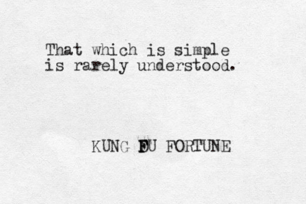 That which is simple is rarely understood. KUNG D F F FU FORTUNE 