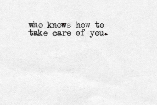 who knows how to take care of you.