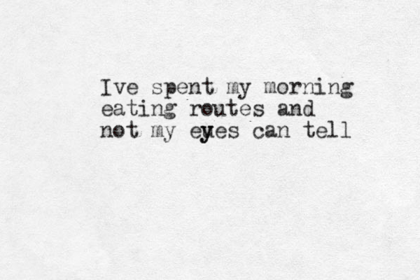 Ive spent my morning eating routes and not my eu y yes can tell 