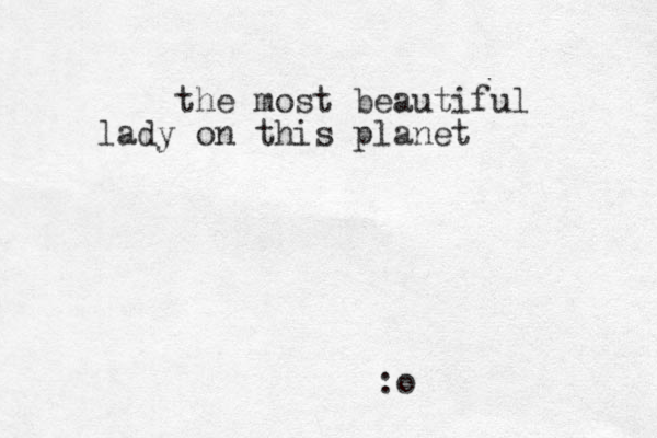 the most beautiful lady on this planet :o