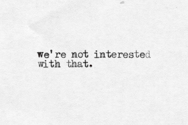 we're not interested with that.