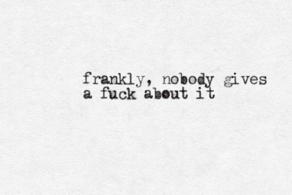 frankly, nobody gives a fuck about it