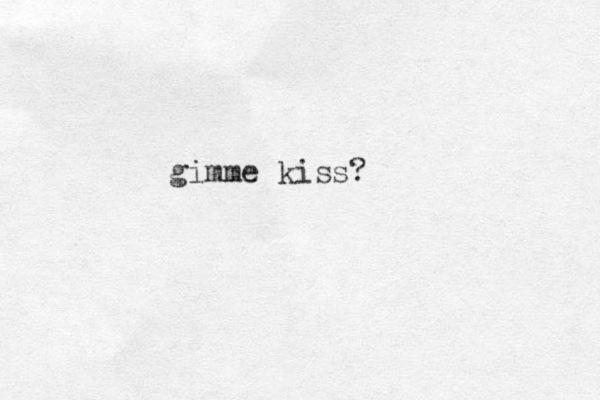 gimme kiss?