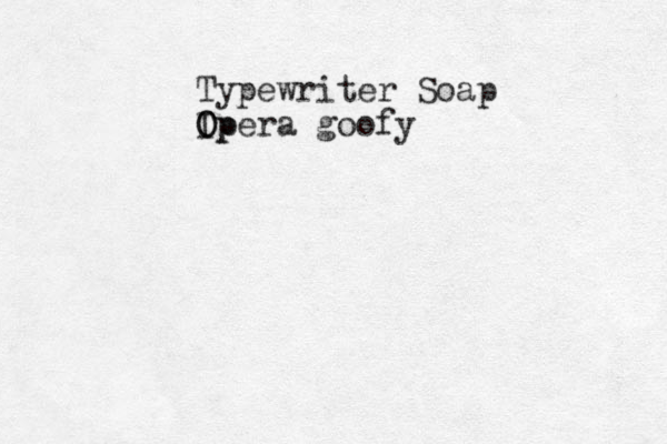 Typewriter Soap Ip O Opera goofy