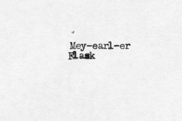 Mey-earl-er Flask