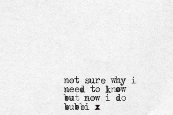 not sure why i need to lno k w but now i do bubbi x