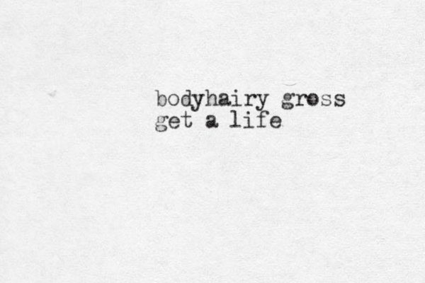 bodyhairy gross get a life
