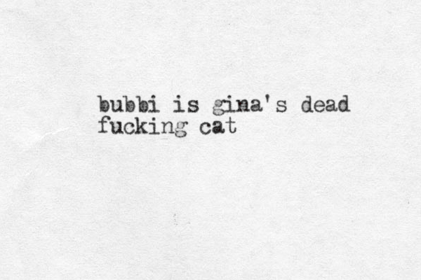 bubbi is gina's dead fucking cat