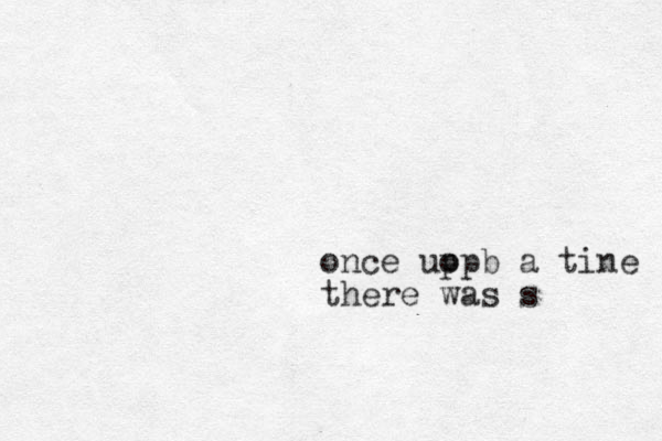 once uo ppb a tine there was s 