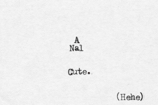 A Nal (Hehe) Cute.
