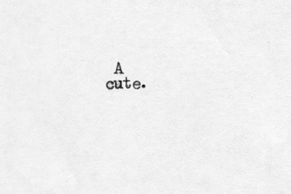 A cute.
