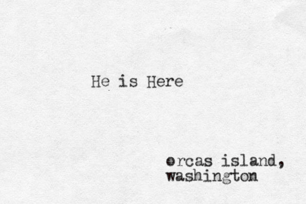 He is Here orcas island, washington