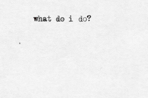 what do i do? 