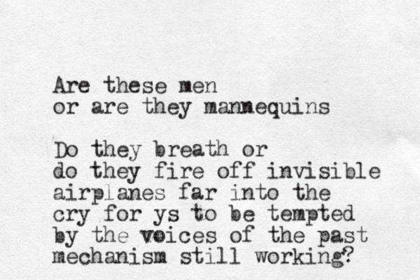Are these men or are they mannequins Do they breath or do they fire off invisible airplanes far into the cry for ys to be tempted by the voices of the past mechanism still working?