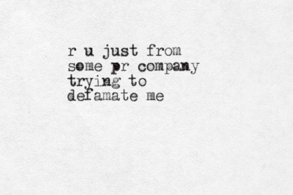 r u just from some pr company trying to defamate me