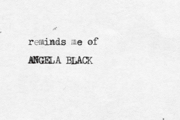 reminds me of ANGELA BLACK