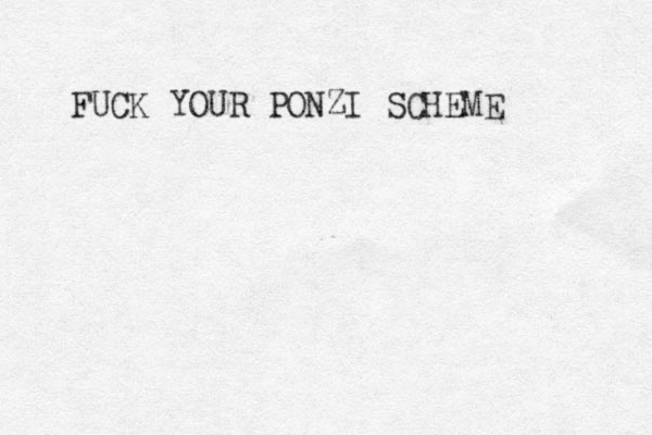 FUCK YOUR PONZI SCHEME