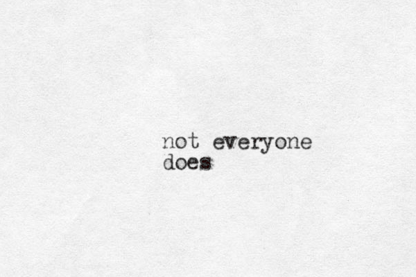 not everyone does