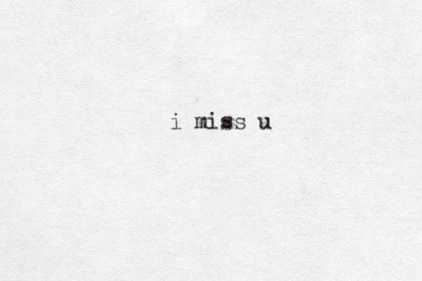 i miss u