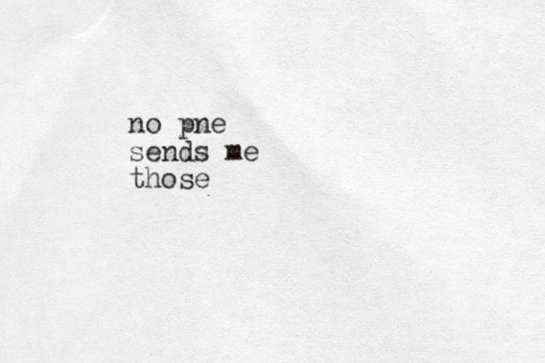 no pne sends me those