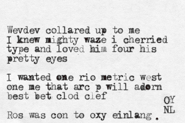 Wevdev collared up to me I knew mighty waze i cherried type and loved him four his pretty eyes I wanted one rio metric west one me that arc p will adorn best bet clod clef Ros was con to oxy einlang . OY NL 