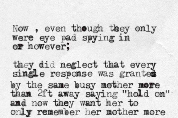 Now , even though te hey only were eye pad spying in or however; they did neglect that every single response was grantes d d by the same busy mother more than 2ft away saying "hold on" and now the y want her to only remember her mother more 