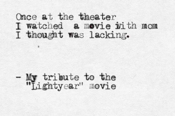 Once at the theater I watched a movie i with mom I thought was lacking. - My tribute to the "Lightyear" movie