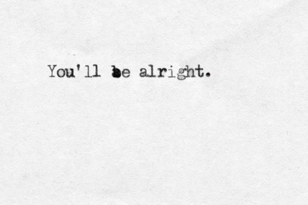 You'll a be b alright.