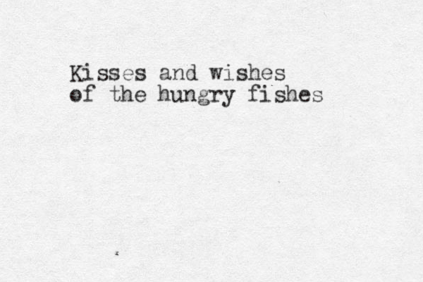 Kisses and wishes of the hungry fishes 