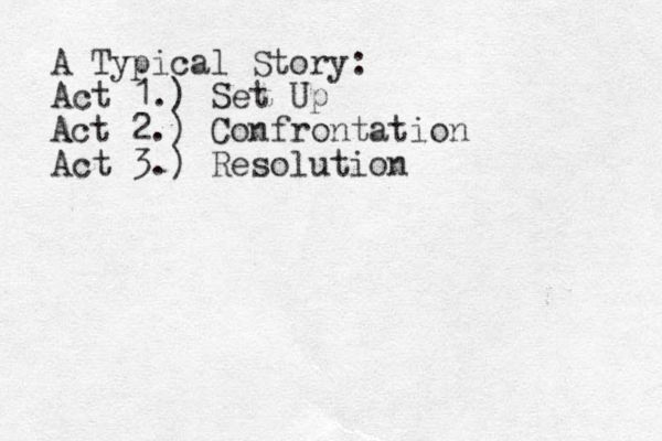 A Typical Story: Act 1.) Set Up Act 2.) Confrontation Act 3.) Resolution