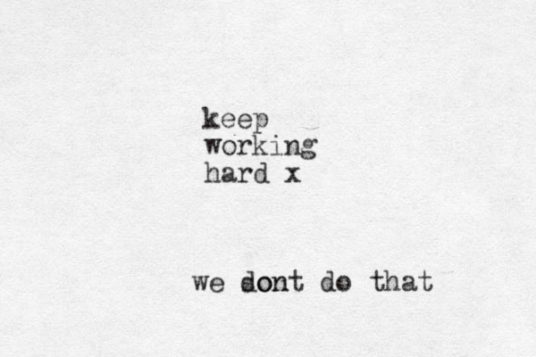 keep working hard x we son dont do that 