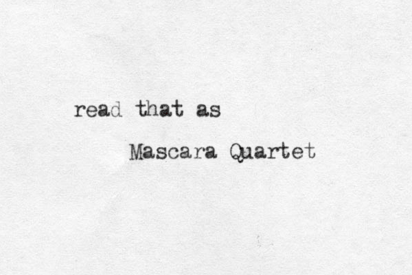 read that as Mascara Quartet 
