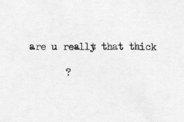 are u reallt that y thick ?