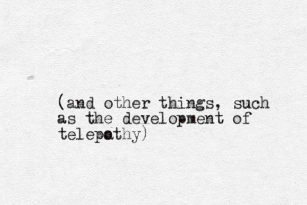 (and other things, such as the development of telepothy) a