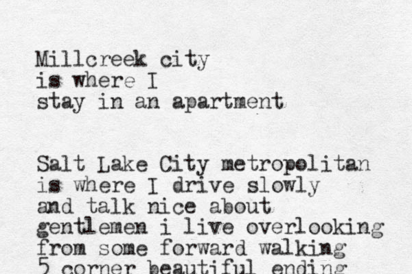 Millcreek city is where I stay in an apartment Salt Lake City metropolitan is where I drive slowly and talk nice about gentlemen i live overlooking from some forward walking 5 corner beautiful ending 