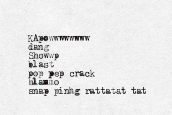 KApowwwwwwww dang Showwp blast pop pep crack blammo snap pinhg rattatat tat 