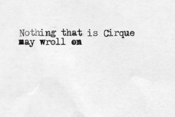 Nothing that is Cirque may wroll on 