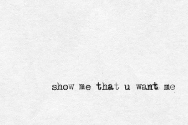 show me that u want me 