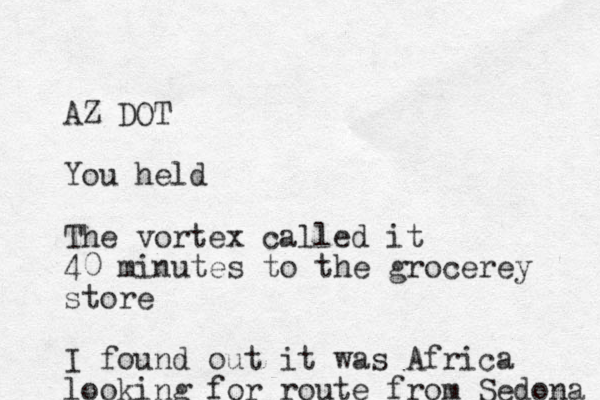 AZ DOT You held The vortex called it 40 minutes to the grocerey store I found out it was Africa looking for route from Sedona 