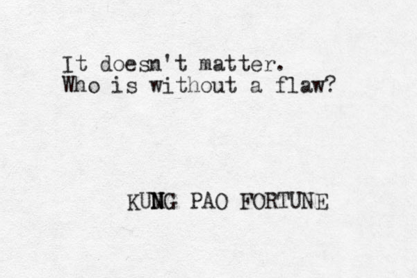 It doesn't matter. Who is without a flaw? KUMG N N PAO FORTUNE 