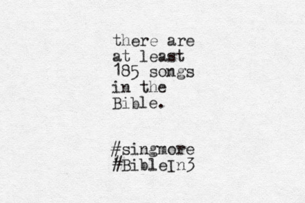 there are at least 185 songs in the Bible. #singmore ' #BibleIn3