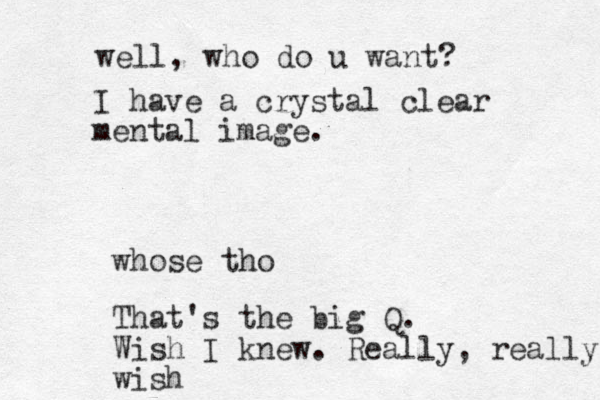 whose tho That's the big Q. Wish I knew. Really, really wish well, who do u want? I have a crystal clear mental image. 