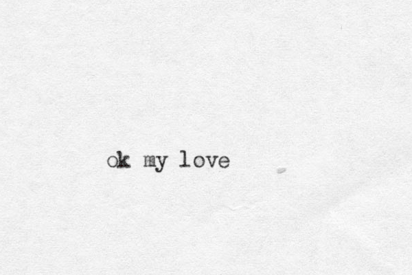 ok my love