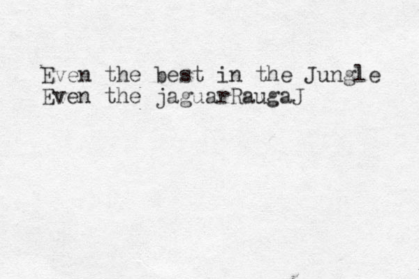 Even the best in the Jungle Even the jaguarRaugaJ 