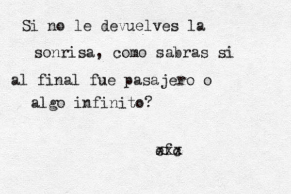 Si no le devuelves la sonrisa, como sabras si al final fue pasajero o algo infinito? efc xxx 