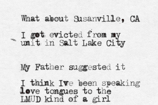 What about Susanville , CA I got evicted from my unit in Salt Lake City My Father suggested it I think Ive been speaking love tongues to the LMUD kind of a girl