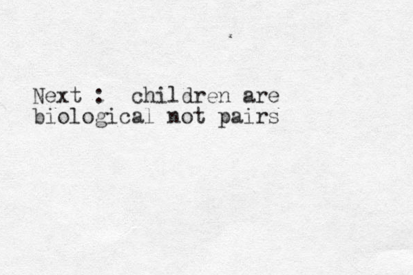 Next : children are biological not pairs