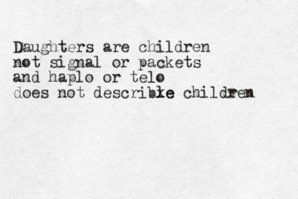 Daughters are children not signal or packets and haplo or telo does not describle xe children 