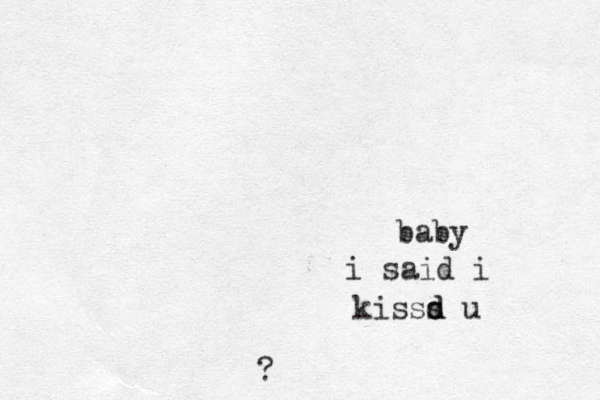baby ? kisss d d u i said i 