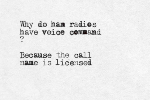 Why do ham radios have voice command ? Because the call name is licensed 